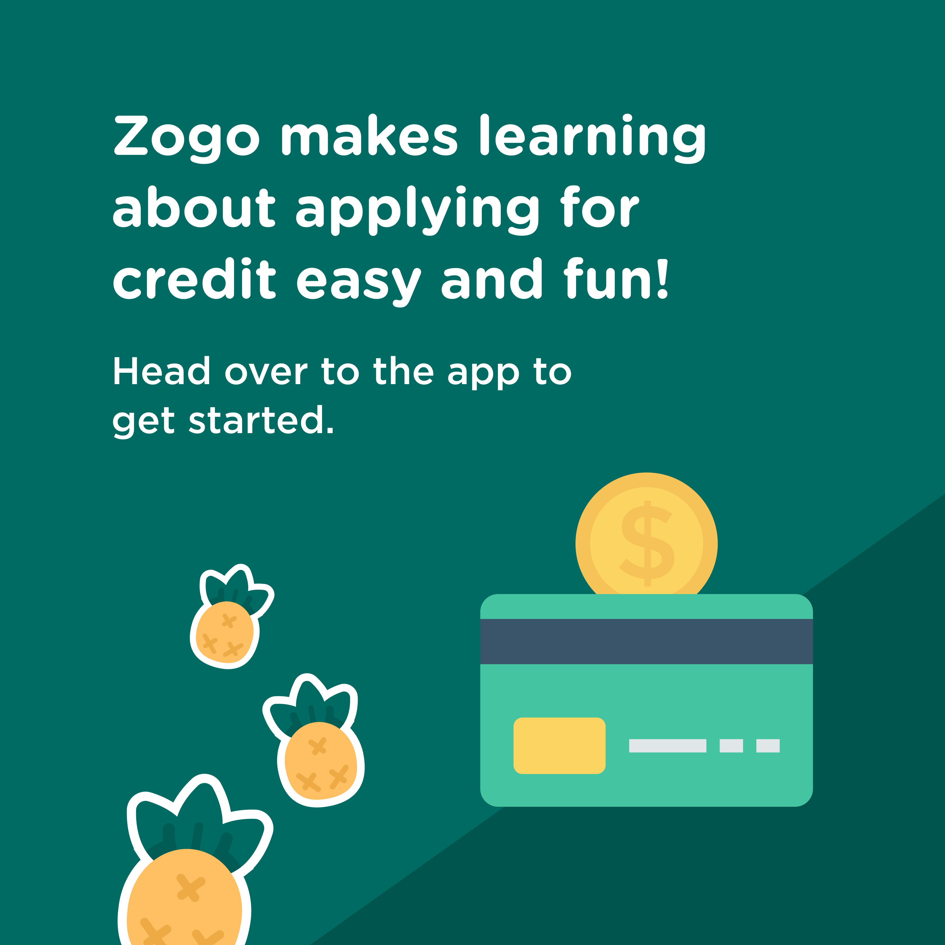 Green background with pine apples, Copy says Zogo makes learning about applying for credit easy and fun.